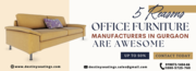 5 Reasons Office Furniture Manufacturers in Gurgaon are awesome