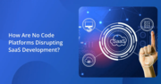 How Are No Code Platforms Disrupting SaaS Development