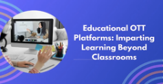 Educational OTT Platforms : Imparting Learning Beyond Classrooms